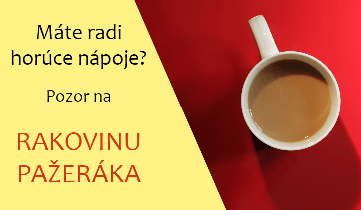 Máte radi horúce nápoje? Pozor na rakovinu pažeráka